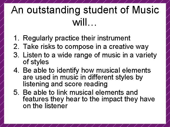 An outstanding student of Music will… 1. Regularly practice their instrument 2. Take risks