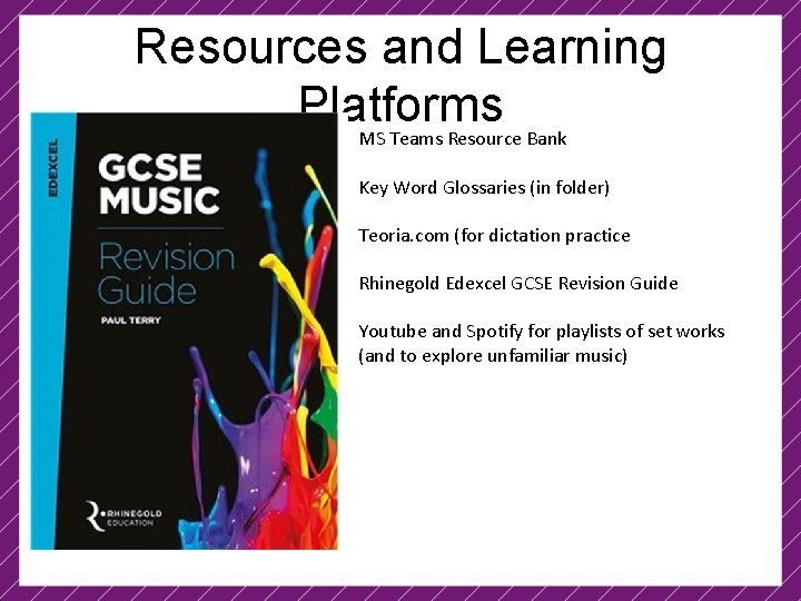 Resources and Learning Platforms MS Teams Resource Bank Key Word Glossaries (in folder) Teoria.