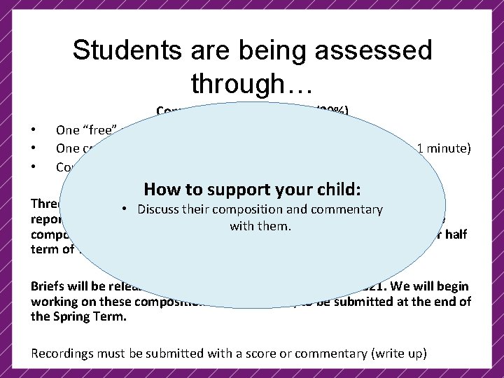 Students are being assessed through… • • • Component 2 – Composing (30%) One