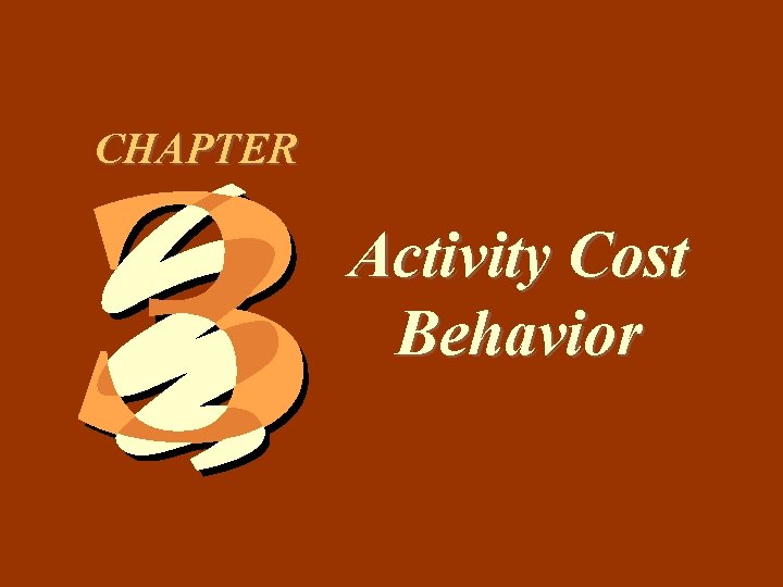 3 -1 CHAPTER Activity Cost Behavior 