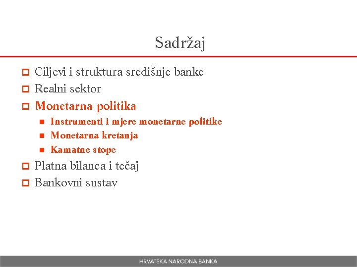 Sadržaj Ciljevi i struktura središnje banke p Realni sektor p Monetarna politika p Instrumenti