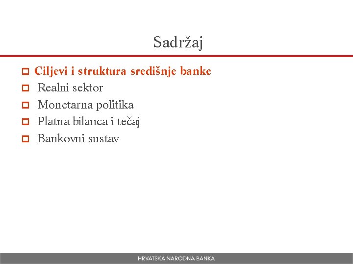 Sadržaj p p p Ciljevi i struktura središnje banke Realni sektor Monetarna politika Platna