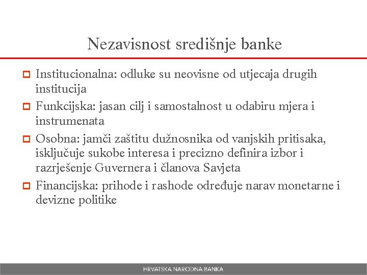 Nezavisnost središnje banke Institucionalna: odluke su neovisne od utjecaja drugih institucija p Funkcijska: jasan