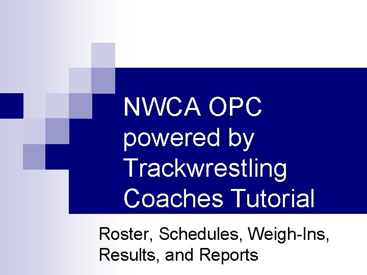 NWCA OPC powered by Trackwrestling Coaches Tutorial Roster, Schedules, Weigh-Ins, Results, and Reports 