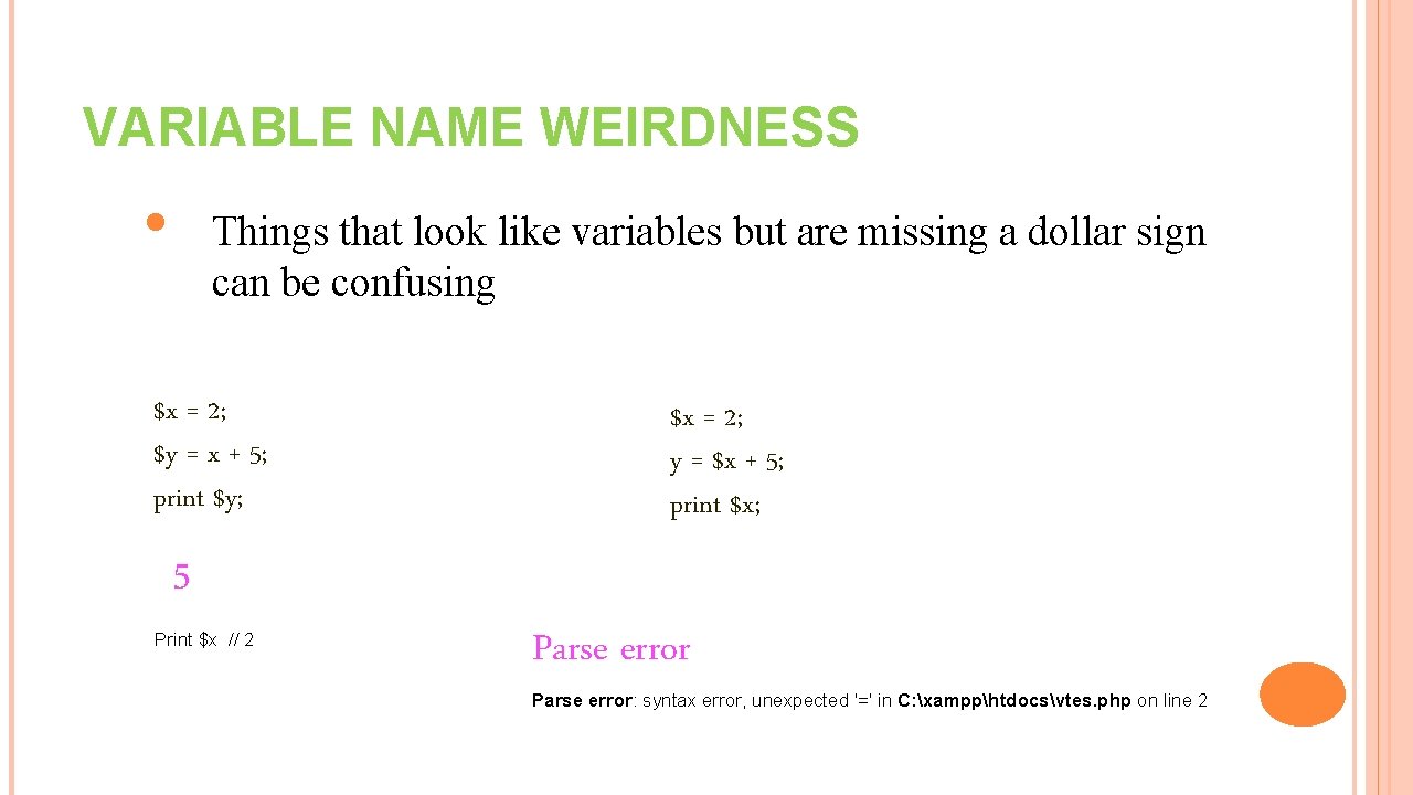 VARIABLE NAME WEIRDNESS • Things that look like variables but are missing a dollar