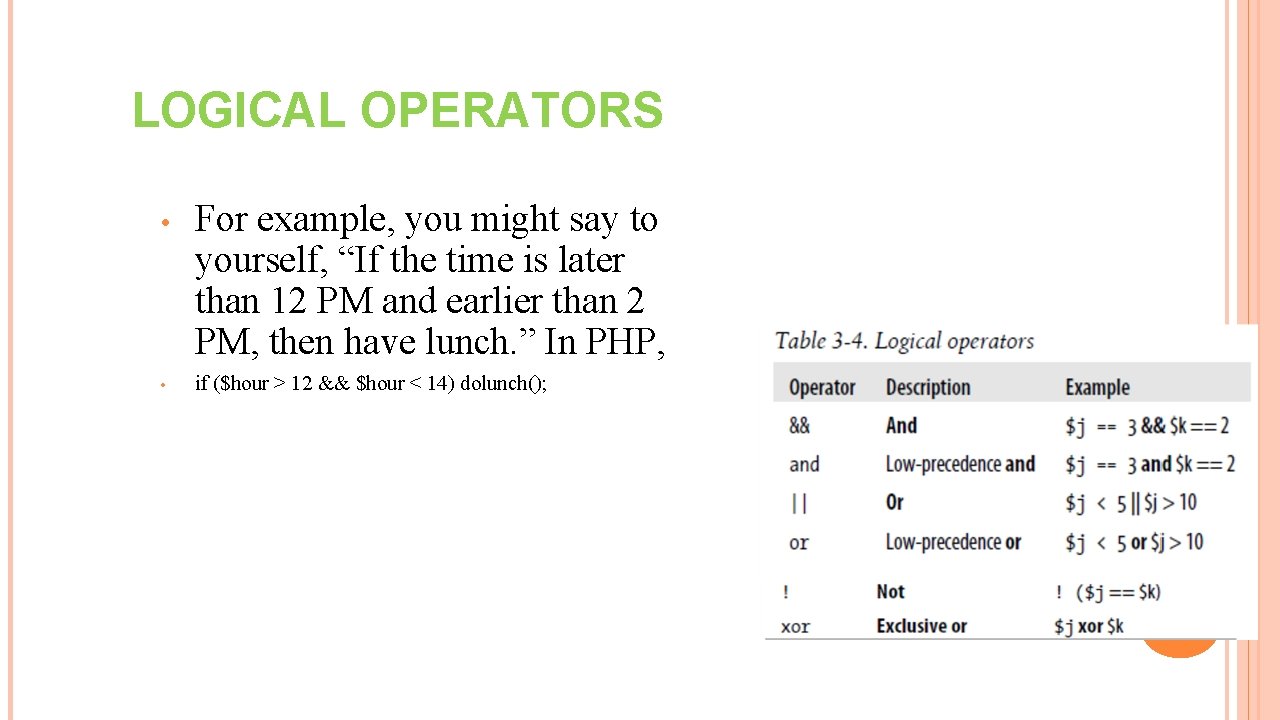 LOGICAL OPERATORS • • For example, you might say to yourself, “If the time