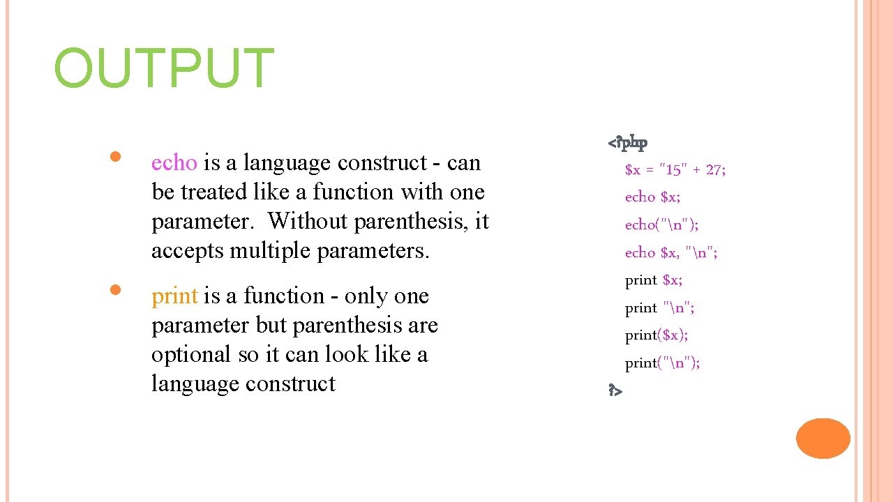 OUTPUT • • echo is a language construct - can be treated like a