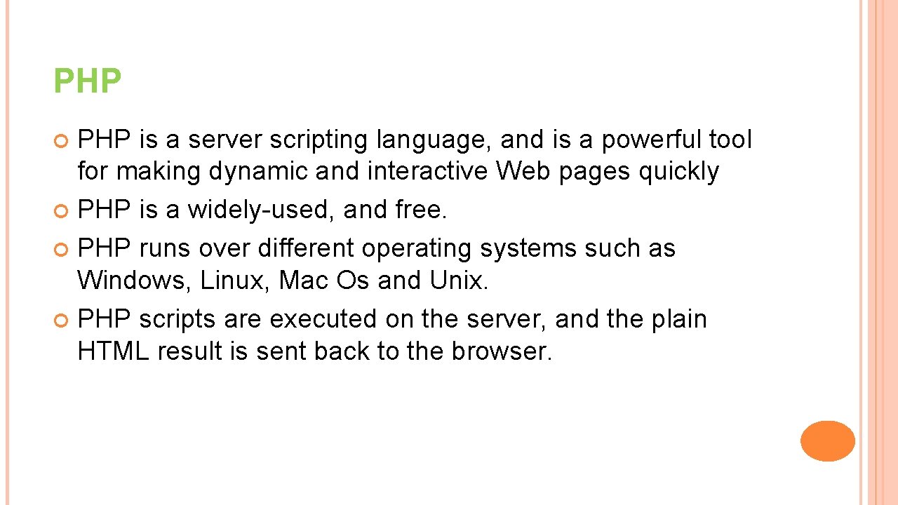 PHP is a server scripting language, and is a powerful tool for making dynamic