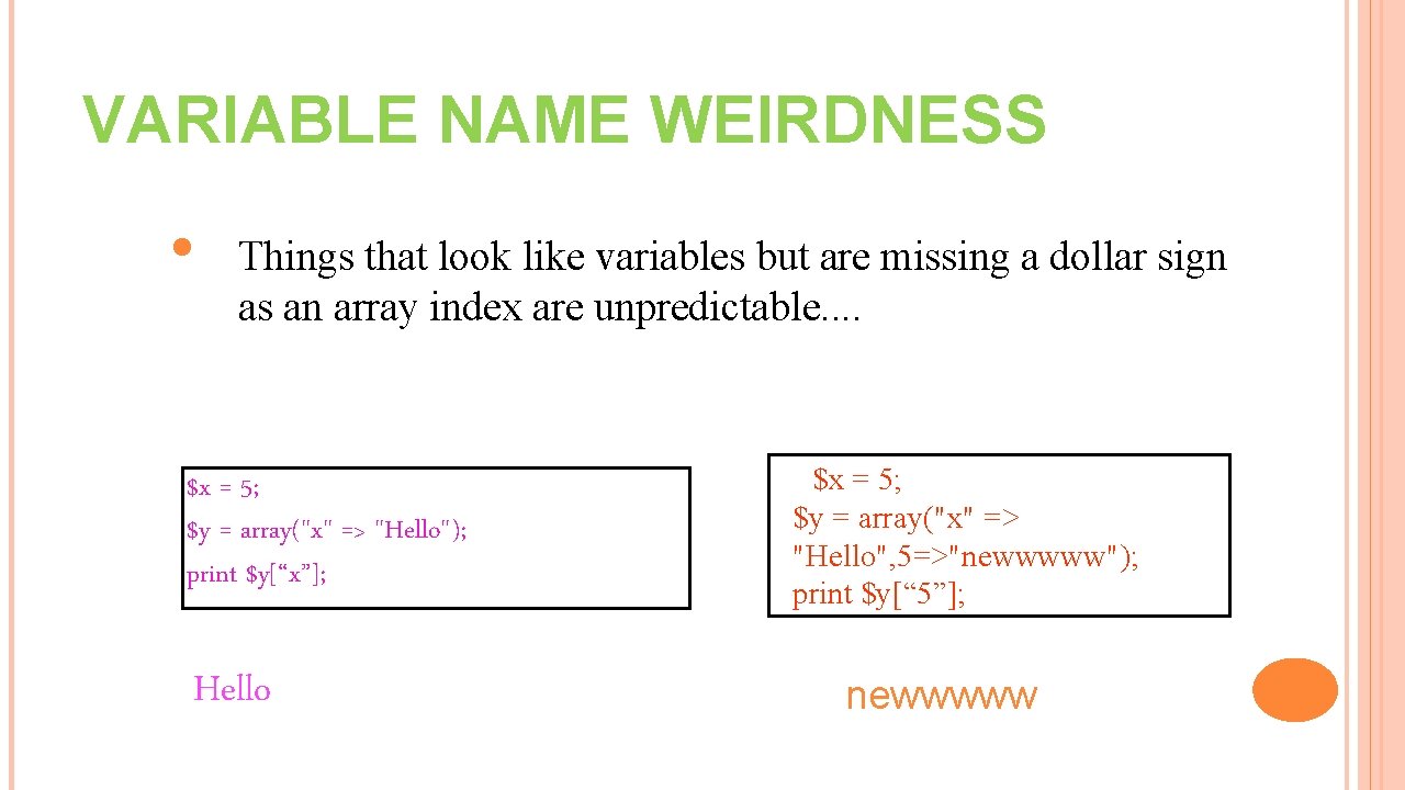 VARIABLE NAME WEIRDNESS • Things that look like variables but are missing a dollar