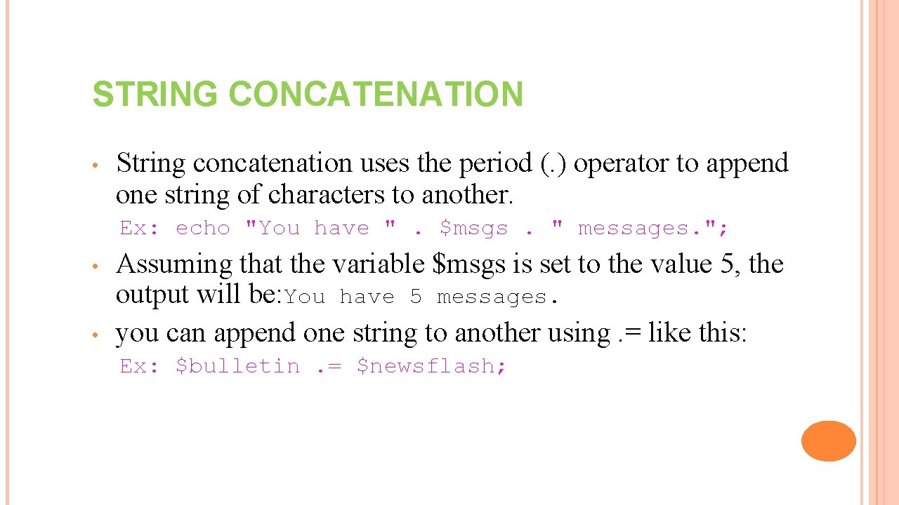 STRING CONCATENATION • String concatenation uses the period (. ) operator to append one