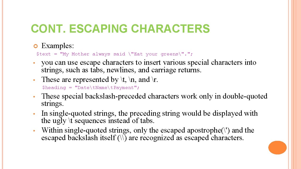 CONT. ESCAPING CHARACTERS Examples: $text = "My Mother always said "Eat your greens". ";