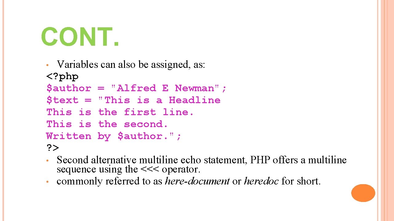 CONT. Variables can also be assigned, as: <? php $author = "Alfred E Newman";