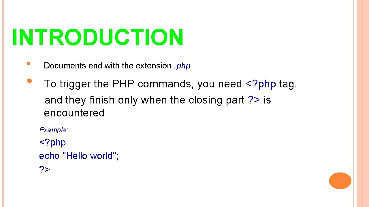 INTRODUCTION • Documents end with the extension. php • To trigger the PHP commands,