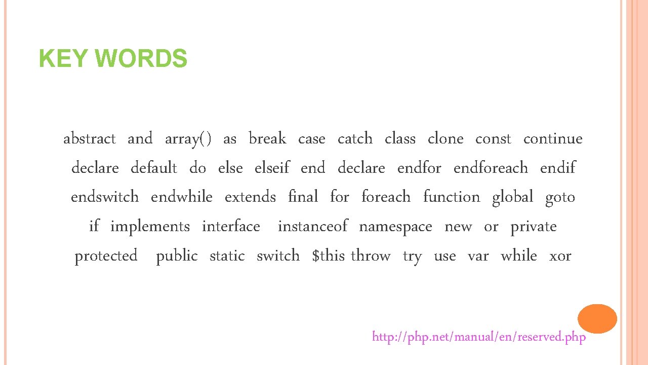 KEY WORDS abstract and array() as break case catch class clone const continue declare