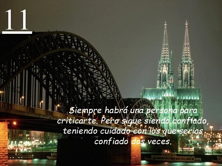 11 Siempre habrá una persona para criticarte. Pero sigue siendo confiado, teniendo cuidado con