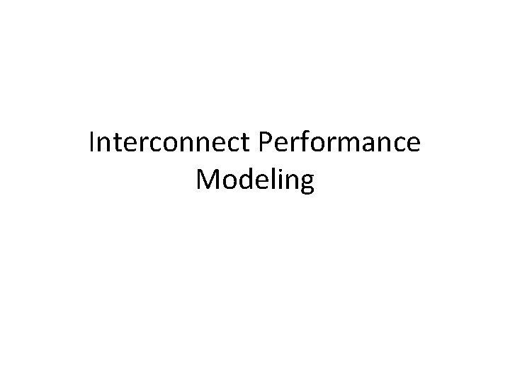 Interconnect Performance Modeling 