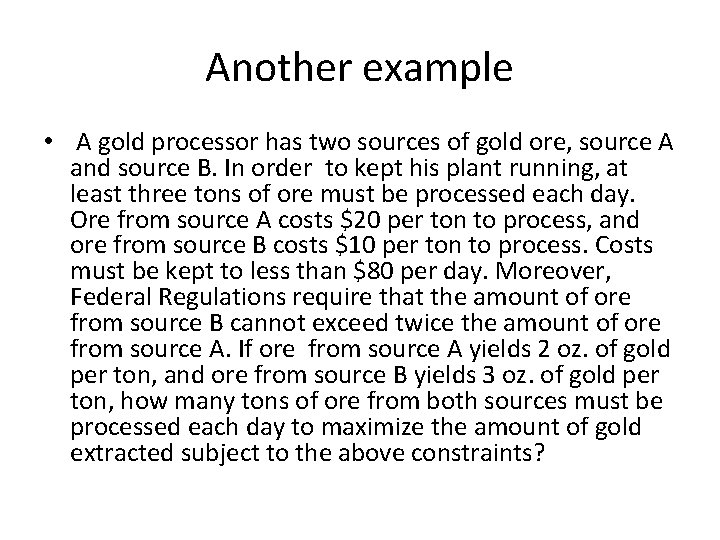 Another example • A gold processor has two sources of gold ore, source A