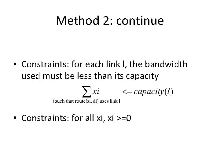 Method 2: continue • Constraints: for each link l, the bandwidth used must be