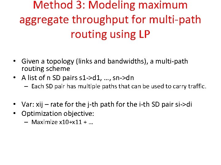 Method 3: Modeling maximum aggregate throughput for multi-path routing using LP • Given a