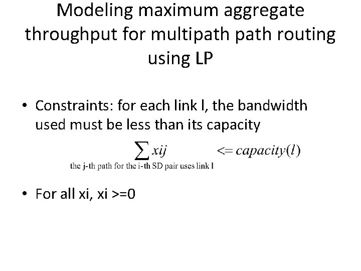 Modeling maximum aggregate throughput for multipath routing using LP • Constraints: for each link