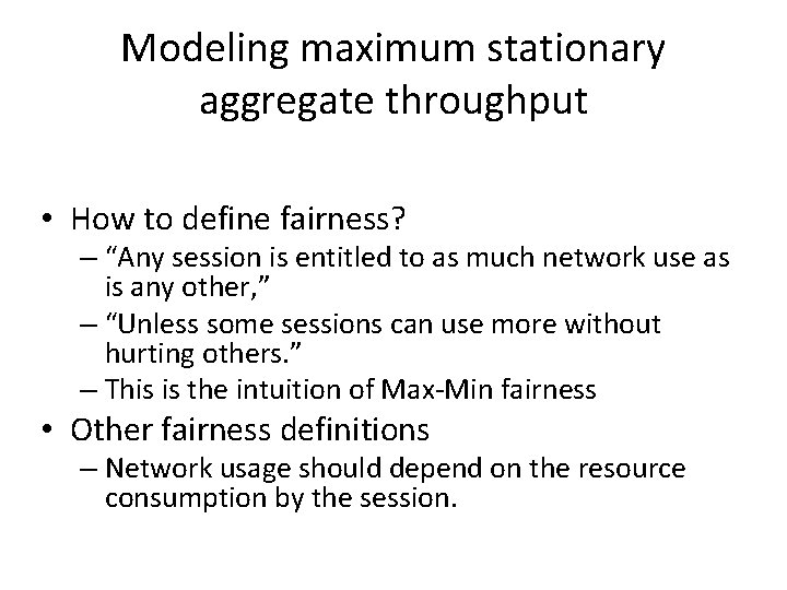 Modeling maximum stationary aggregate throughput • How to define fairness? – “Any session is