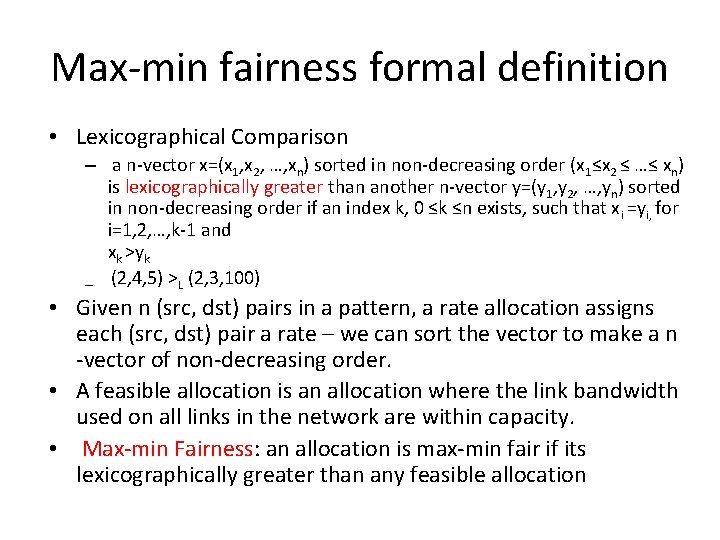 Max-min fairness formal definition • Lexicographical Comparison – a n-vector x=(x 1, x 2,