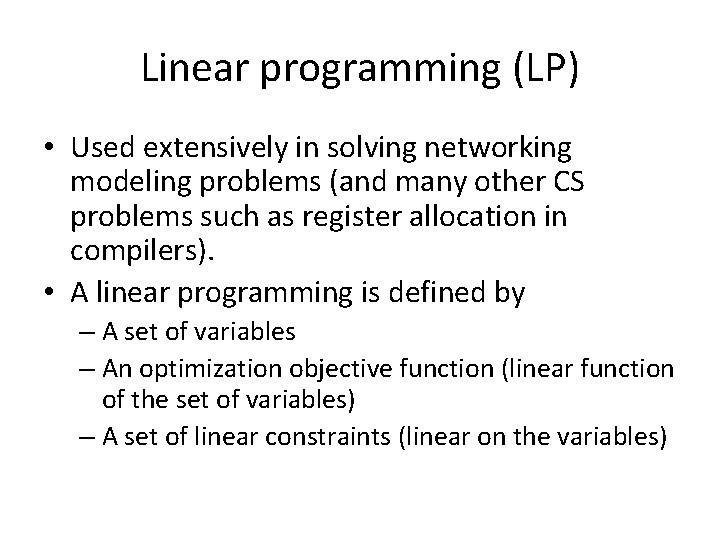 Linear programming (LP) • Used extensively in solving networking modeling problems (and many other