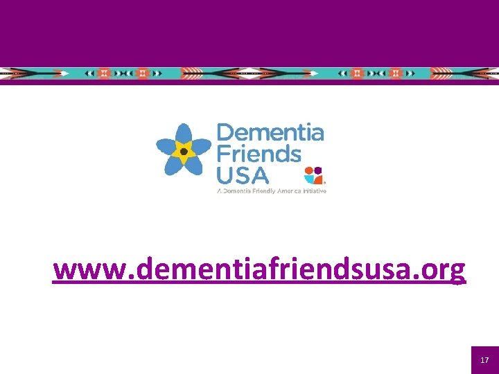 www. dementiafriendsusa. org 17 