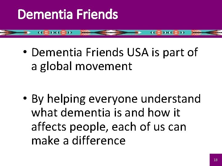Dementia Friends • Dementia Friends USA is part of a global movement • By