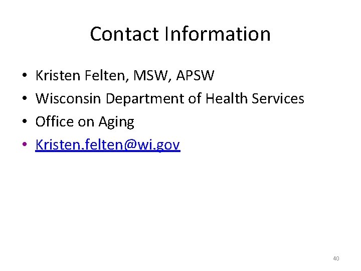 Contact Information • • Kristen Felten, MSW, APSW Wisconsin Department of Health Services Office