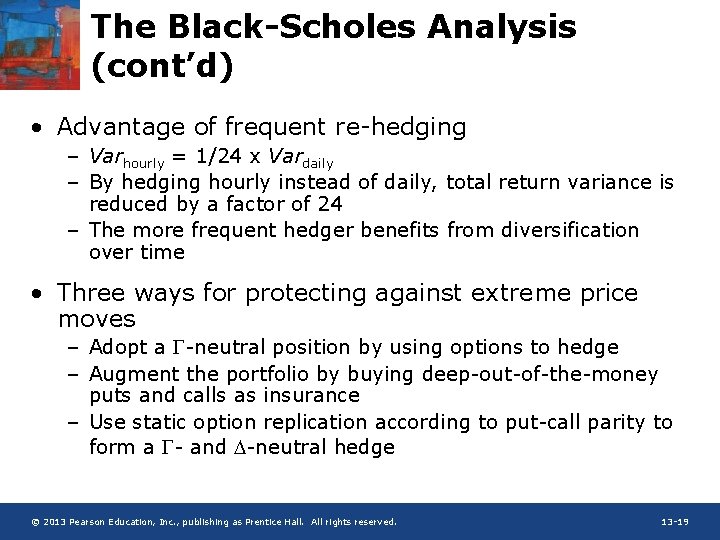 The Black-Scholes Analysis (cont’d) • Advantage of frequent re-hedging – Varhourly = 1/24 x