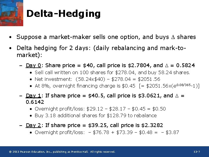 Delta-Hedging • Suppose a market-maker sells one option, and buys D shares • Delta