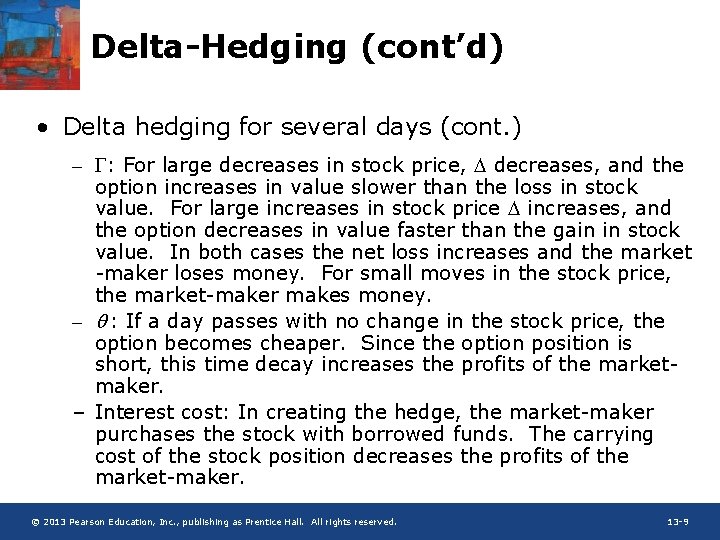 Delta-Hedging (cont’d) • Delta hedging for several days (cont. ) – : For large