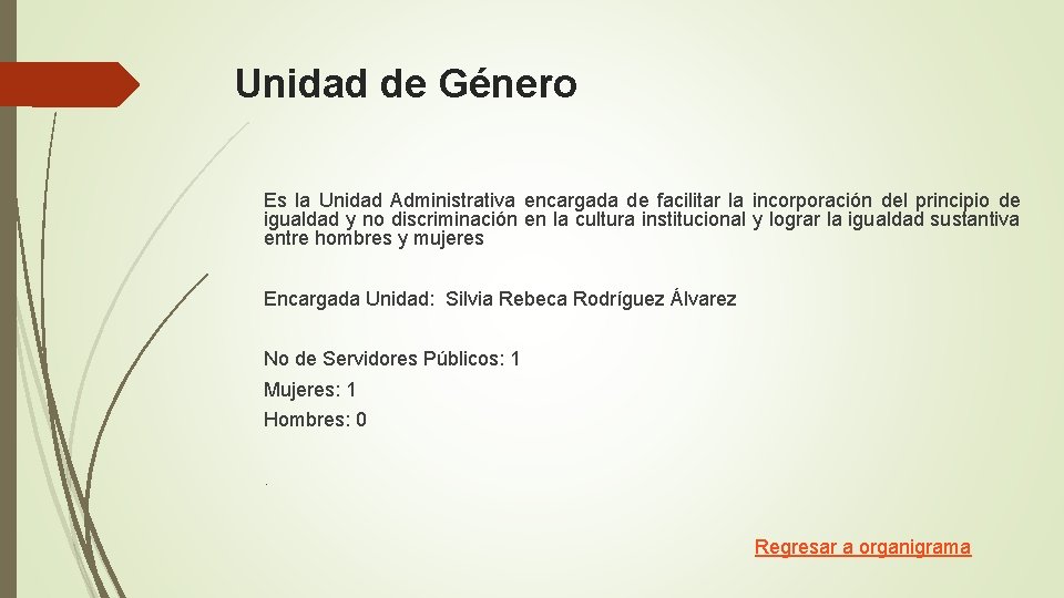 Unidad de Género Es la Unidad Administrativa encargada de facilitar la incorporación del principio