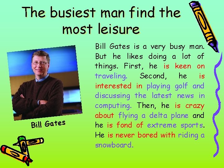 The busiest man find the most leisure Bill Gates is a very busy man.