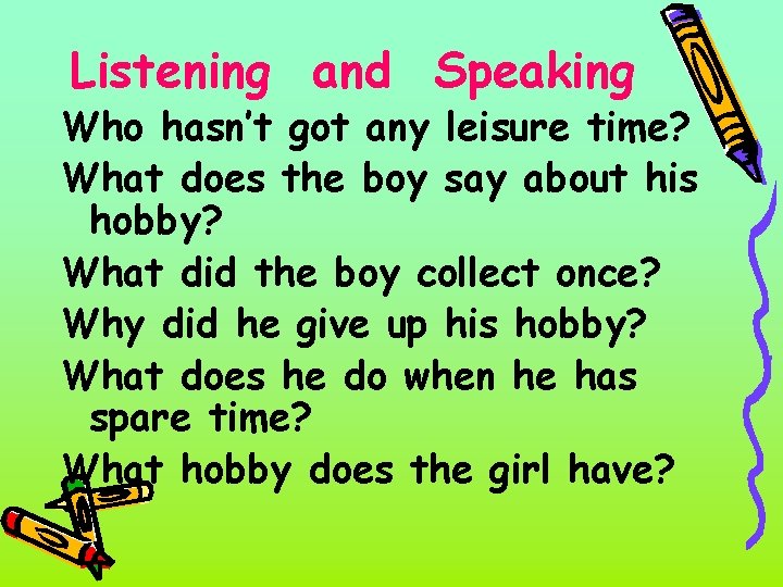 Listening and Speaking Who hasn’t got any leisure time? What does the boy say