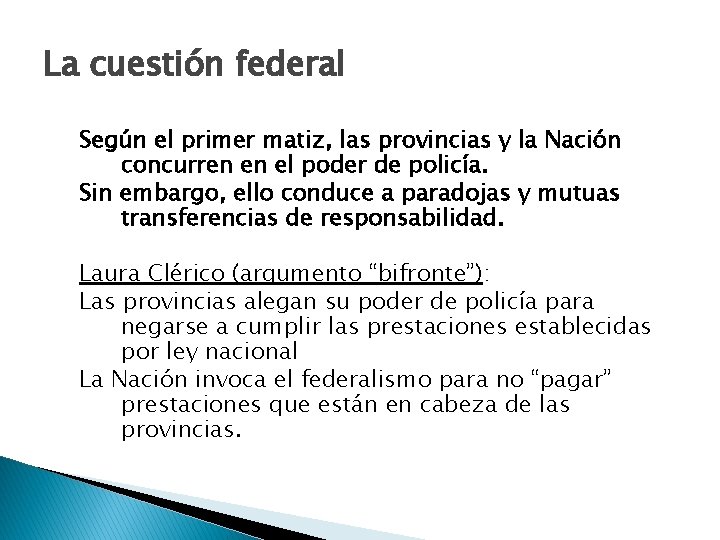 La cuestión federal Según el primer matiz, las provincias y la Nación concurren en