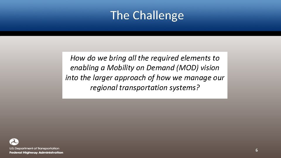 The Challenge How do we bring all the required elements to enabling a Mobility