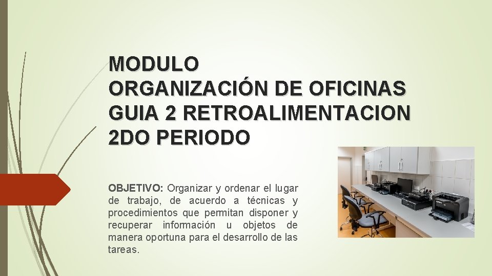 MODULO ORGANIZACIÓN DE OFICINAS GUIA 2 RETROALIMENTACION 2 DO PERIODO OBJETIVO: Organizar y ordenar