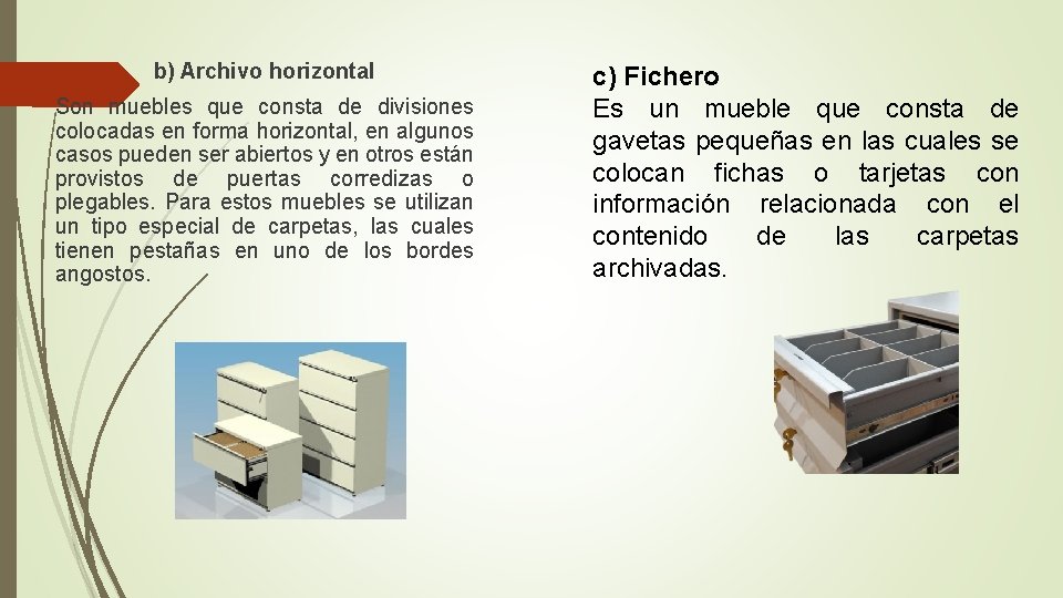  b) Archivo horizontal Son muebles que consta de divisiones colocadas en forma horizontal,