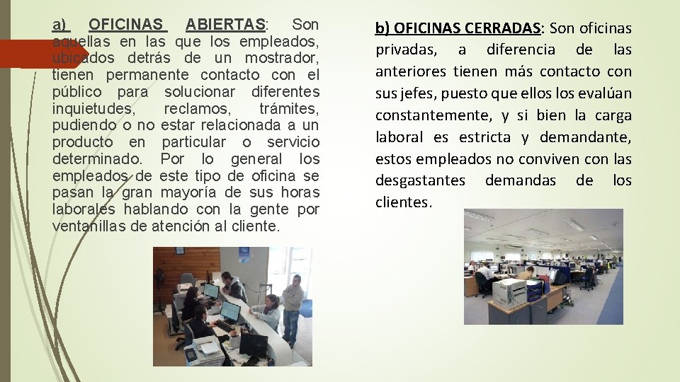 a) OFICINAS ABIERTAS: Son aquellas en las que los empleados, ubicados detrás de un