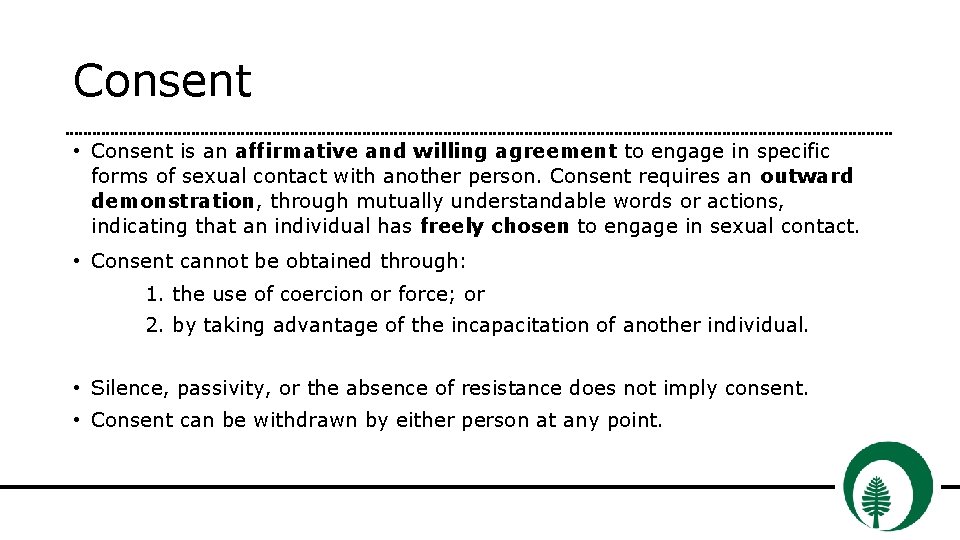 Consent • Consent is an affirmative and willing agreement to engage in specific forms