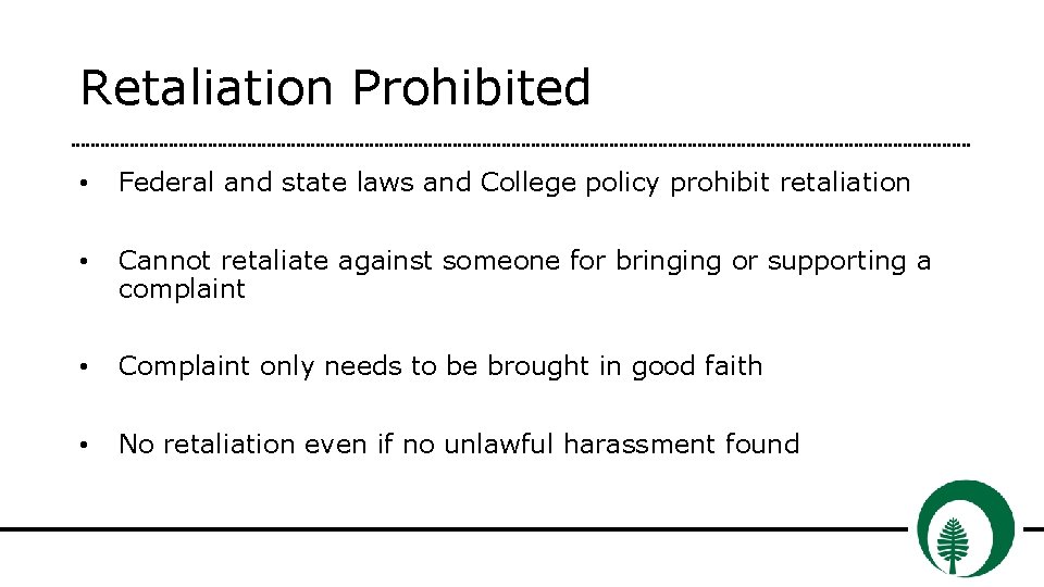 Retaliation Prohibited • Federal and state laws and College policy prohibit retaliation • Cannot