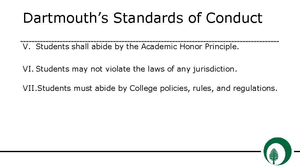 Dartmouth’s Standards of Conduct V. Students shall abide by the Academic Honor Principle. VI.