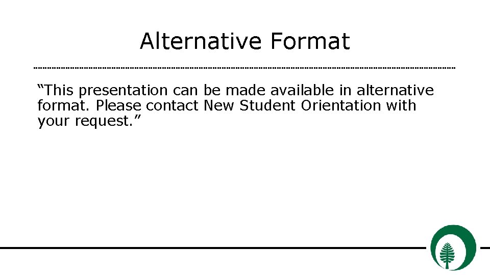 Alternative Format “This presentation can be made available in alternative format. Please contact New