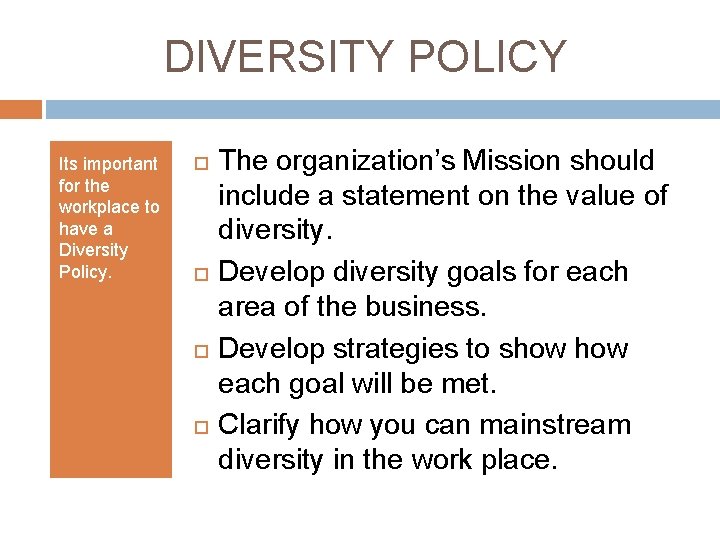 DIVERSITY POLICY Its important for the workplace to have a Diversity Policy. The organization’s