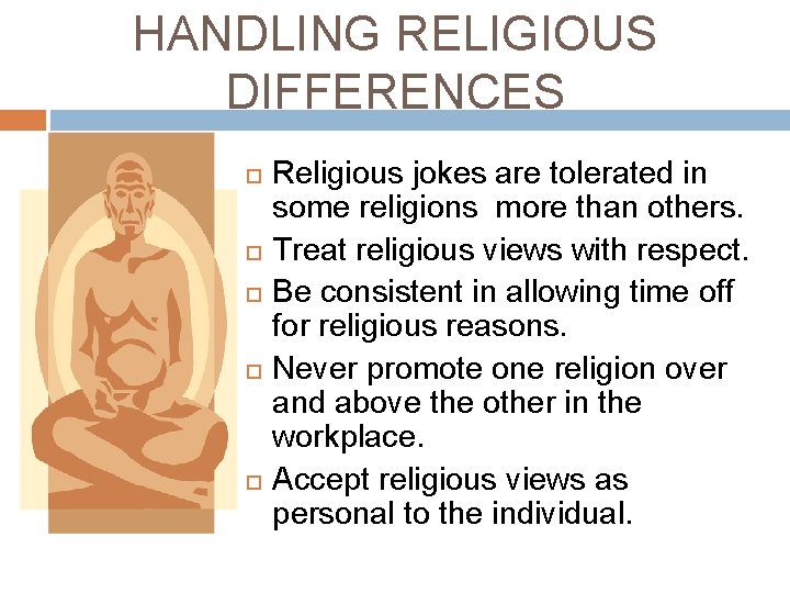 HANDLING RELIGIOUS DIFFERENCES Religious jokes are tolerated in some religions more than others. Treat