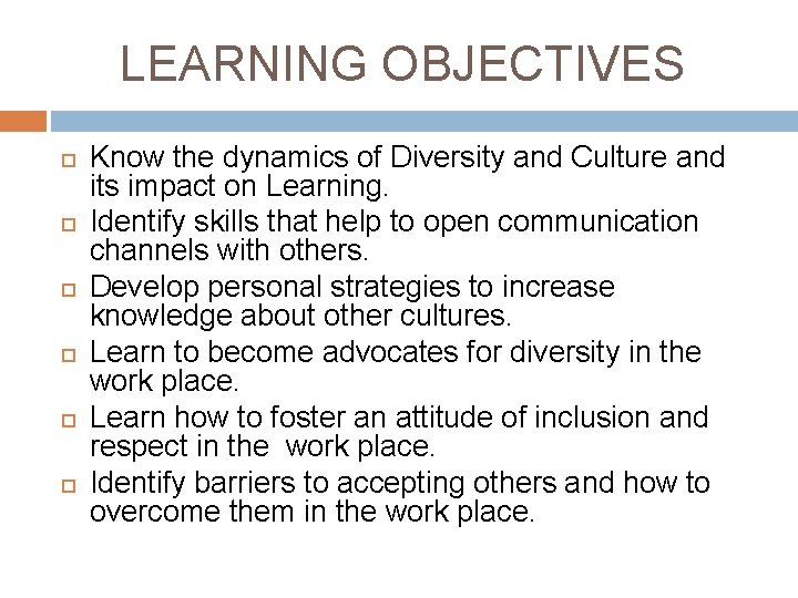 LEARNING OBJECTIVES Know the dynamics of Diversity and Culture and its impact on Learning.