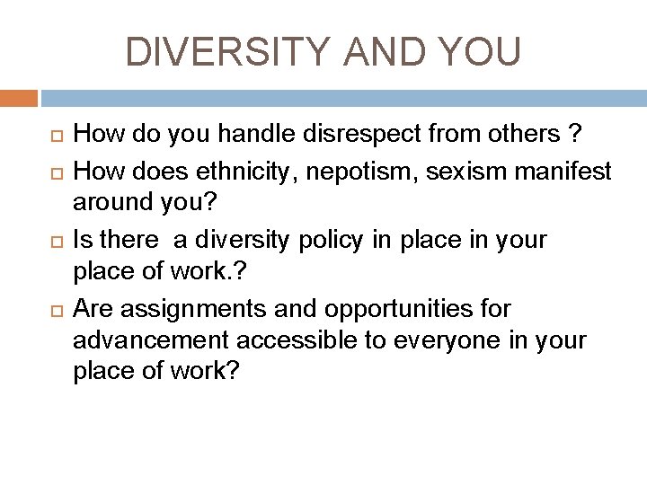 DIVERSITY AND YOU How do you handle disrespect from others ? How does ethnicity,