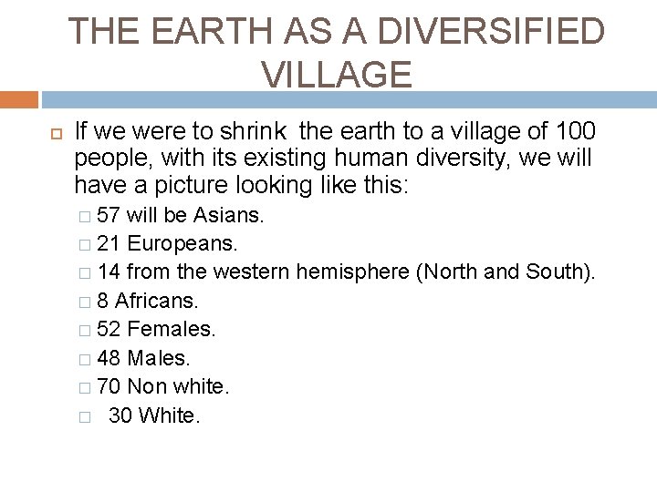 THE EARTH AS A DIVERSIFIED VILLAGE If we were to shrink the earth to